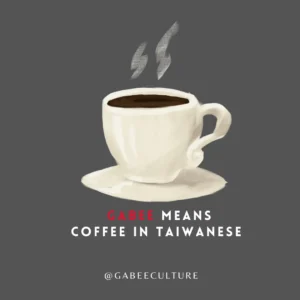 Gabee means Cofee in Taiwanese