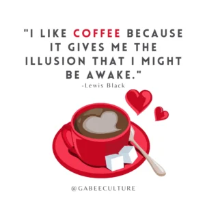 I like Coffee BEcause It gives me the illusion that i might be awake